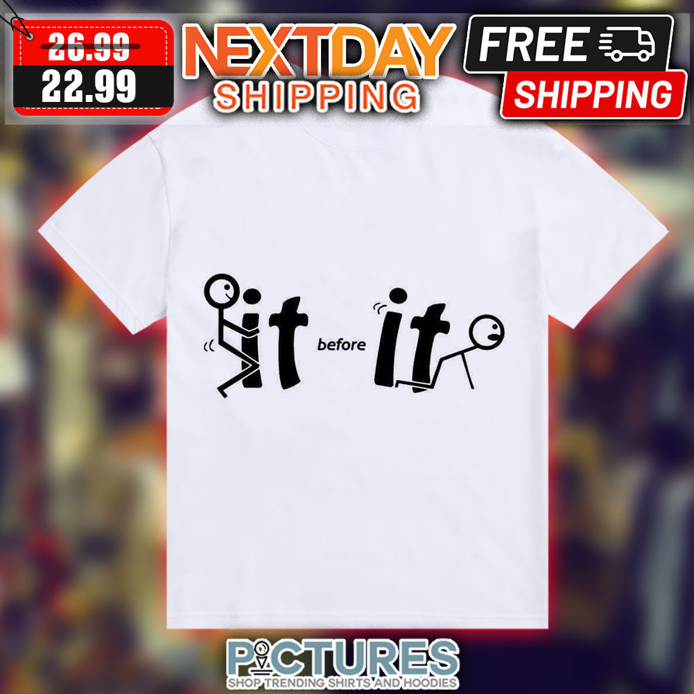 Fuck It Before It Fuck Shirt