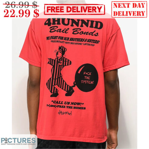 4Hunnid Bail Bonds We Fight For Our Brother's And Sister's Fuck The System Shirt