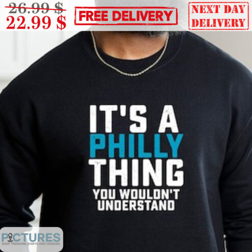 It's A Philly Thing You Wounld't Understand Shirt