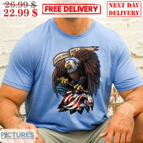 Patriotic Bald Eagles With American Flag These Colors Don't Run Shirt