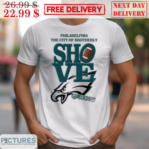 Philadelphia Eagles The City Of Brotherly Shove Go Birds Shirt