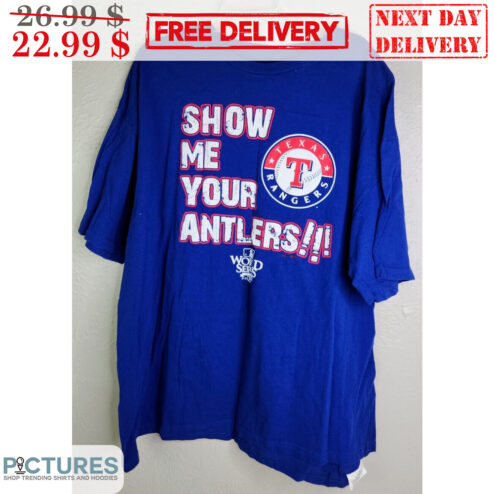Texas Rangers Show Me Your Antlers World Series MLB Shirt