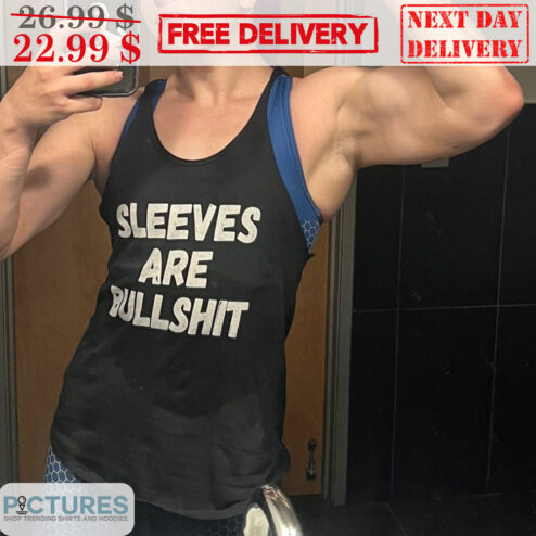 Sleeves Are Bullshit Shirt