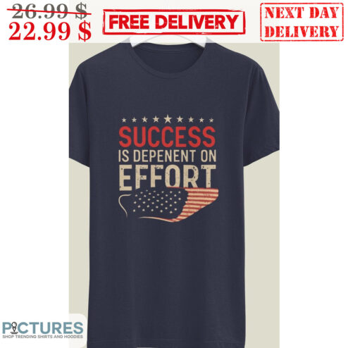 Success Is Depenent On Effort American Flag Vintage Shirt