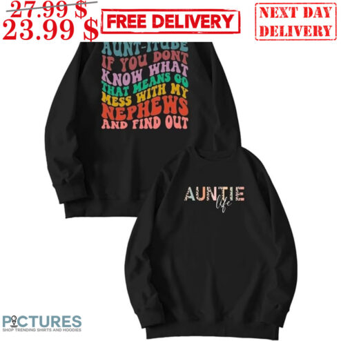 Auntie Life Aunt-Itude If You Don't Know What That Means Go Mess With My Nephews And Find Out Shirt