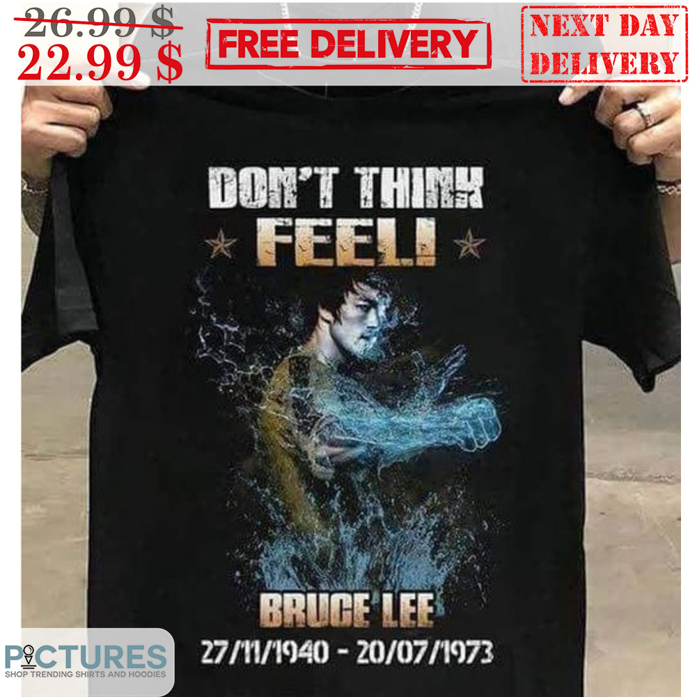 Don't Think Feel Bruce Lee 27-11-1940 20-07-1973 Shirt