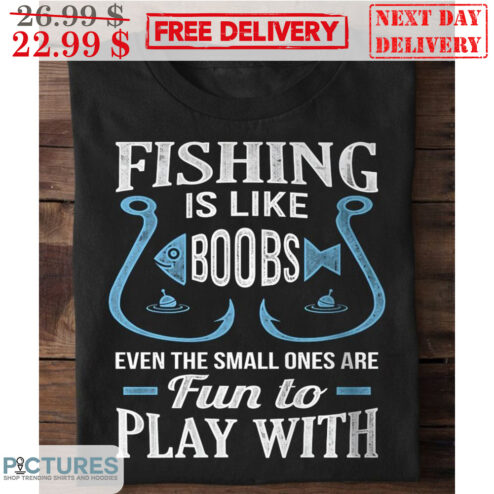 Fishing Is Like Boobs Even The Small Ones Are Fun To Play With Vintage Shirt