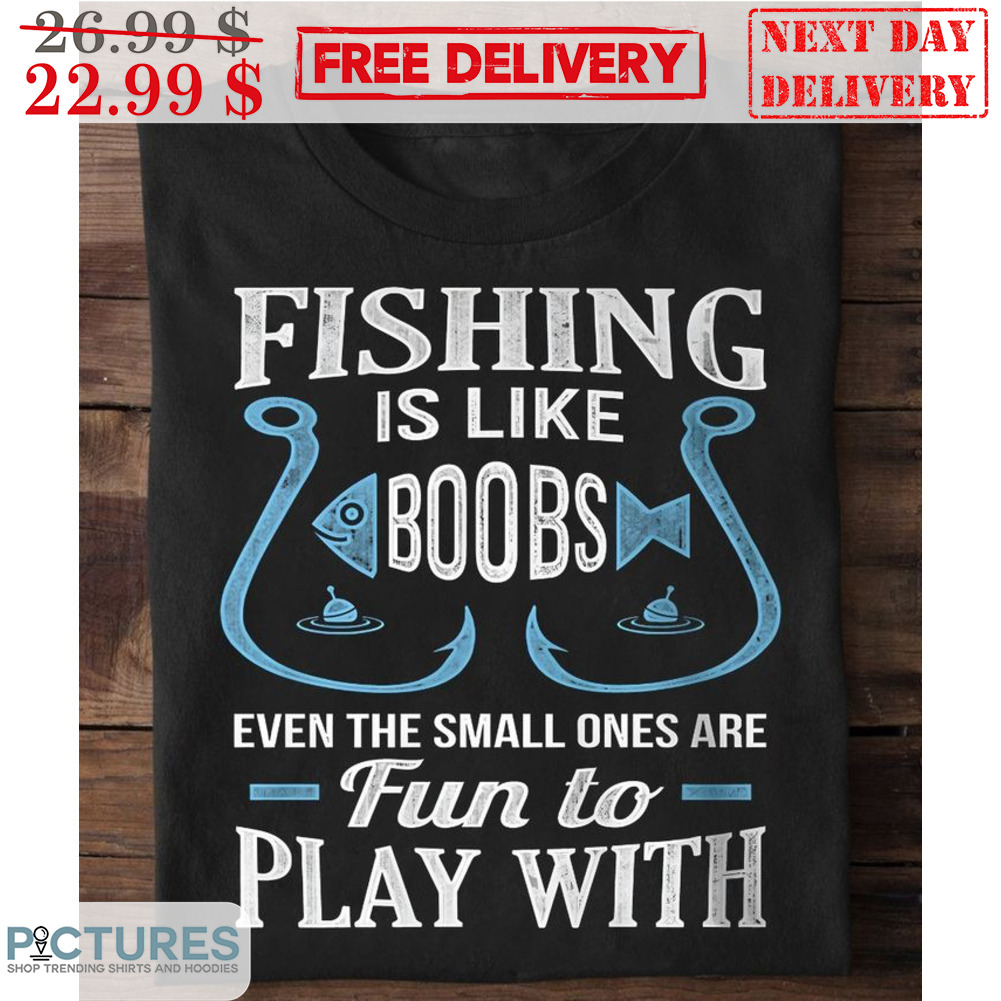 FREE shipping Fishing Is Like Boobs Even The Small Ones Are Fun To Play  With Vintage Shirt, Unisex tee, hoodie, sweater, v-neck and tank top