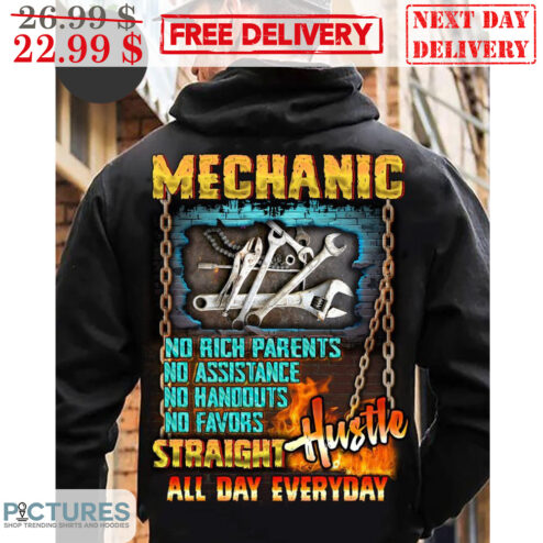 Mechanic No Rich Parents No Assistance No Handouts No Favors Straight Hustle All Day Everyday Shirt