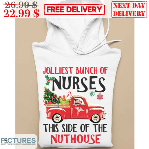 Red Truck Jolliest Bunch Of Nurses This Side Of The Nuthouse Christmas 2023 Shirt