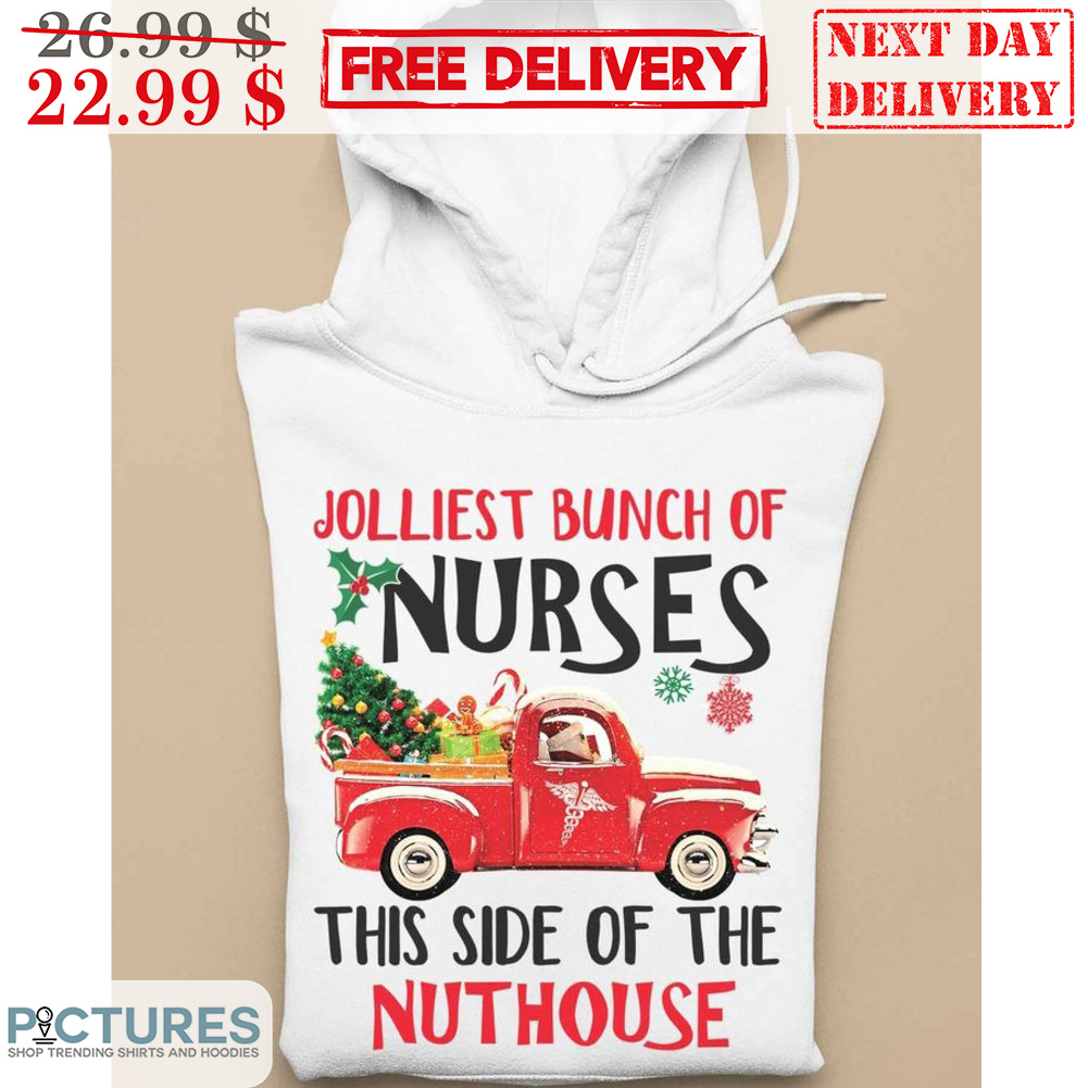 Red Truck Jolliest Bunch Of Nurses This Side Of The Nuthouse Christmas 2023 Shirt