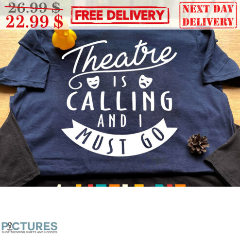 Theatre Is Calling And I Must Go Mask Drama Shirt