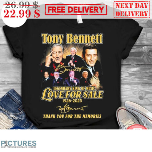 Tony Bennett Legendary King Of Music Love For Sale Signature 1926-2023 Thank You For The Memories Shirt