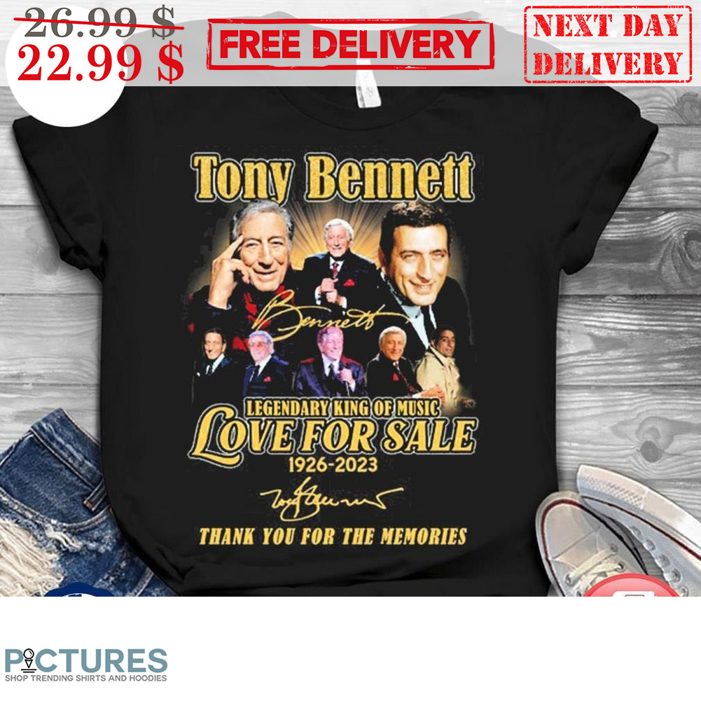 Tony Bennett Legendary King Of Music Love For Sale Signature 1926-2023 Thank You For The Memories Shirt