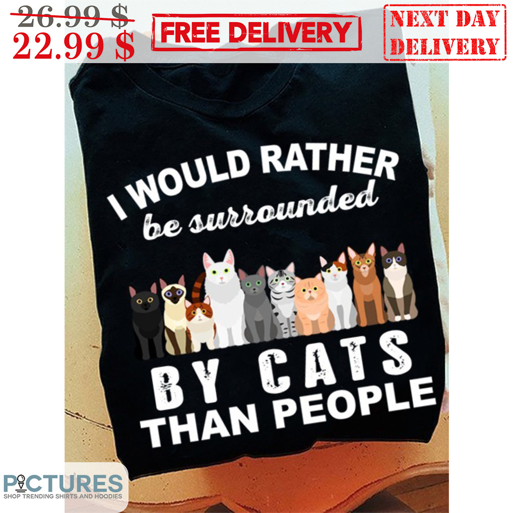 I Would Rather Be Surrounded By Cats Than People Shirt