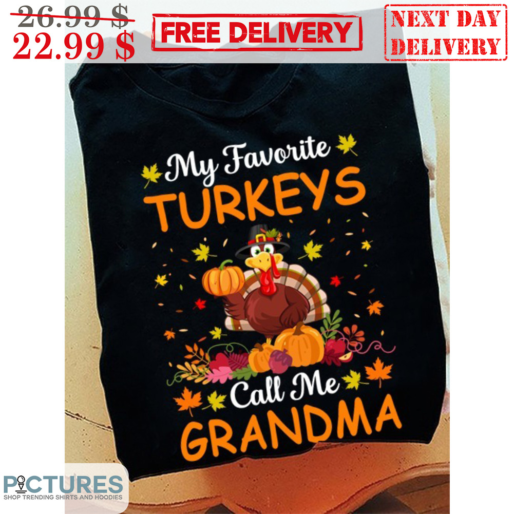 My Favorite Turkeys Call Me Grandma Thanksgiving Shirt