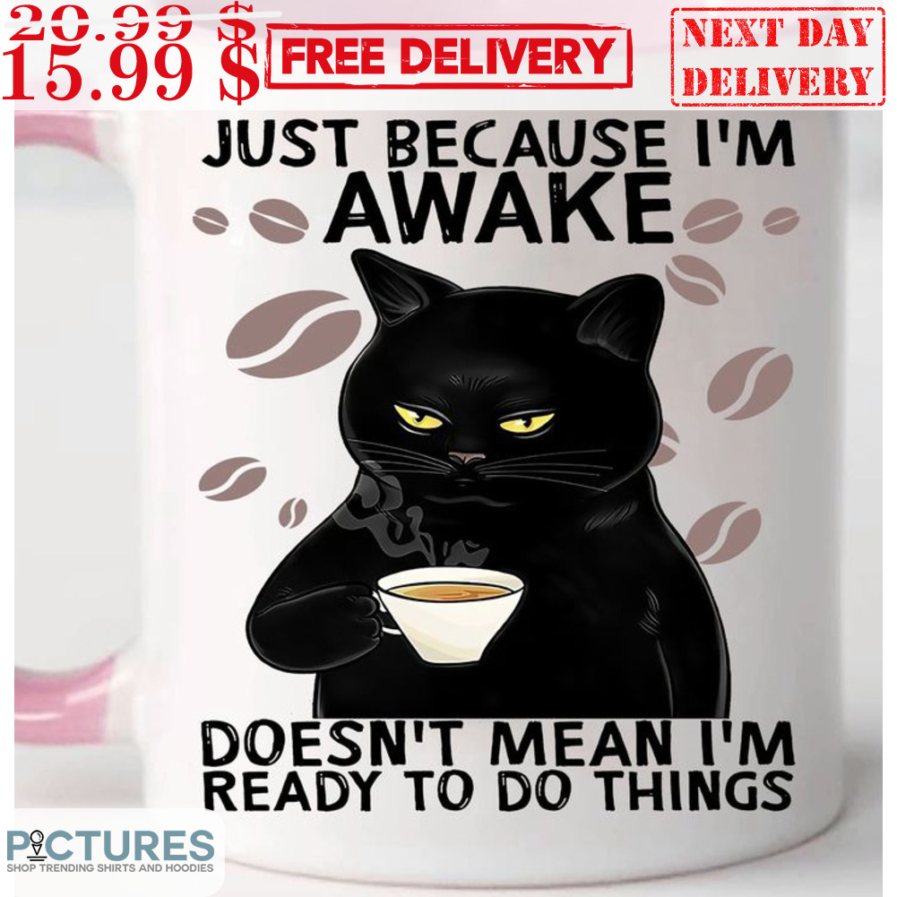 Cat Just Because I'm Awake Doesn't Mean I'm Ready To Do Things Mug
