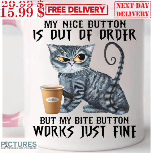 Cat My Nice Button Is Out Of Order But My Bite Button Works Just Fine Mug