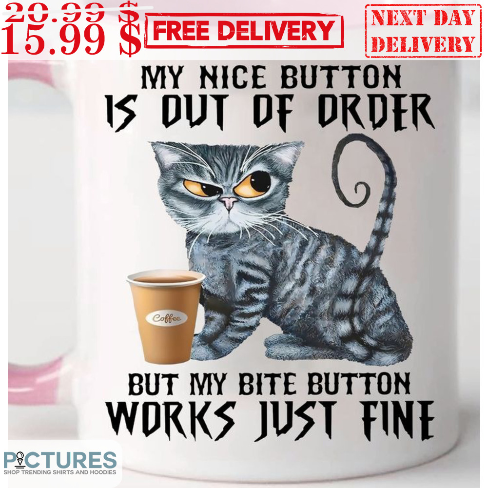 FREE shipping Cat My Nice Button Is Out Of Order But My Bite