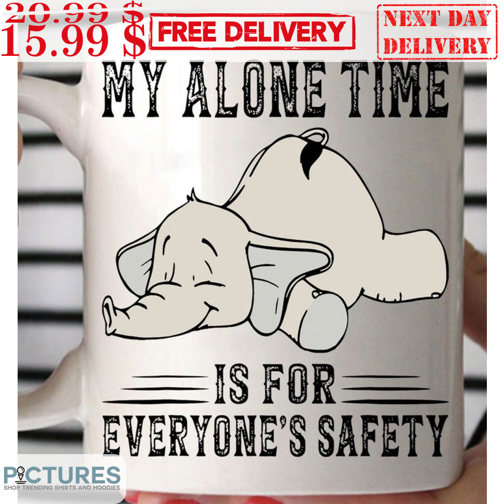 Elephant My Alone Time Is For Everyone's Safety Mug