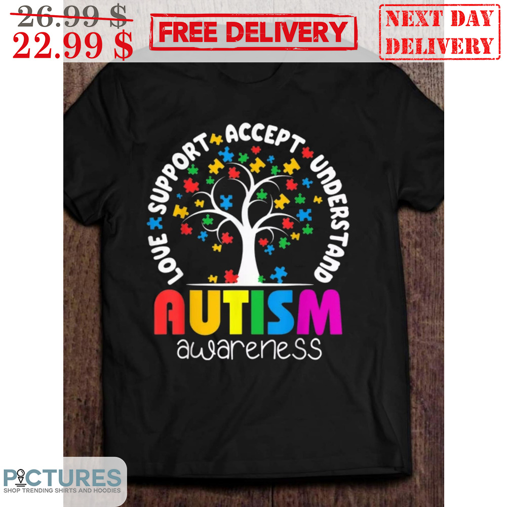 Autism Awareness Love Support Accept Understand Shirt