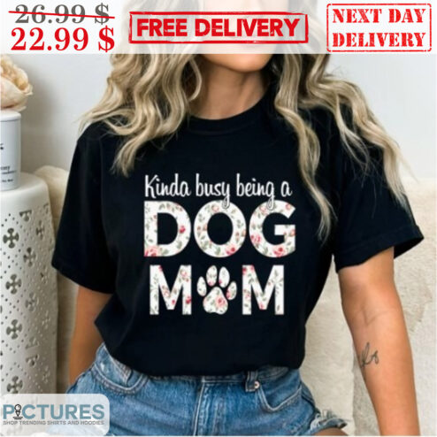 Kinda Busy Being A Dog Mom Floral Shirt