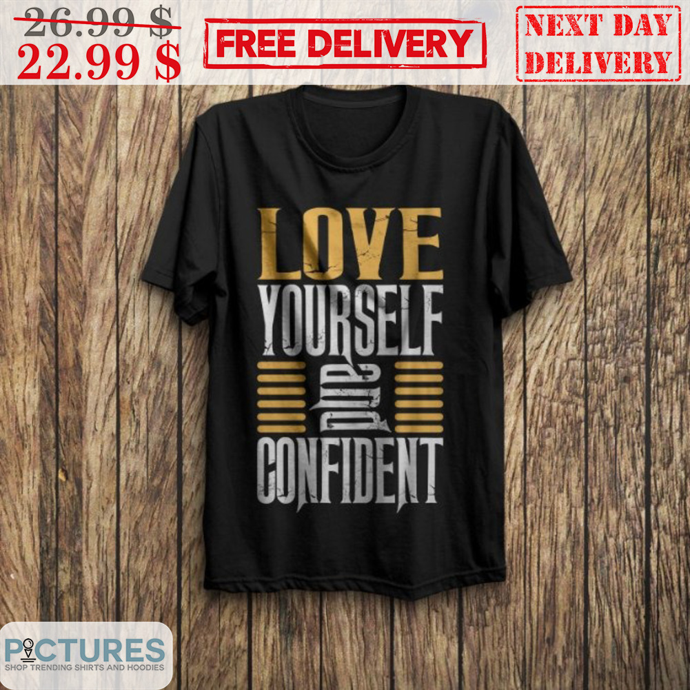 Love Yourself And Confident Vintage Shirt