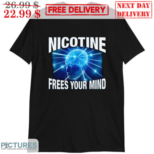 Nicotine Frees Your Mind Shirt