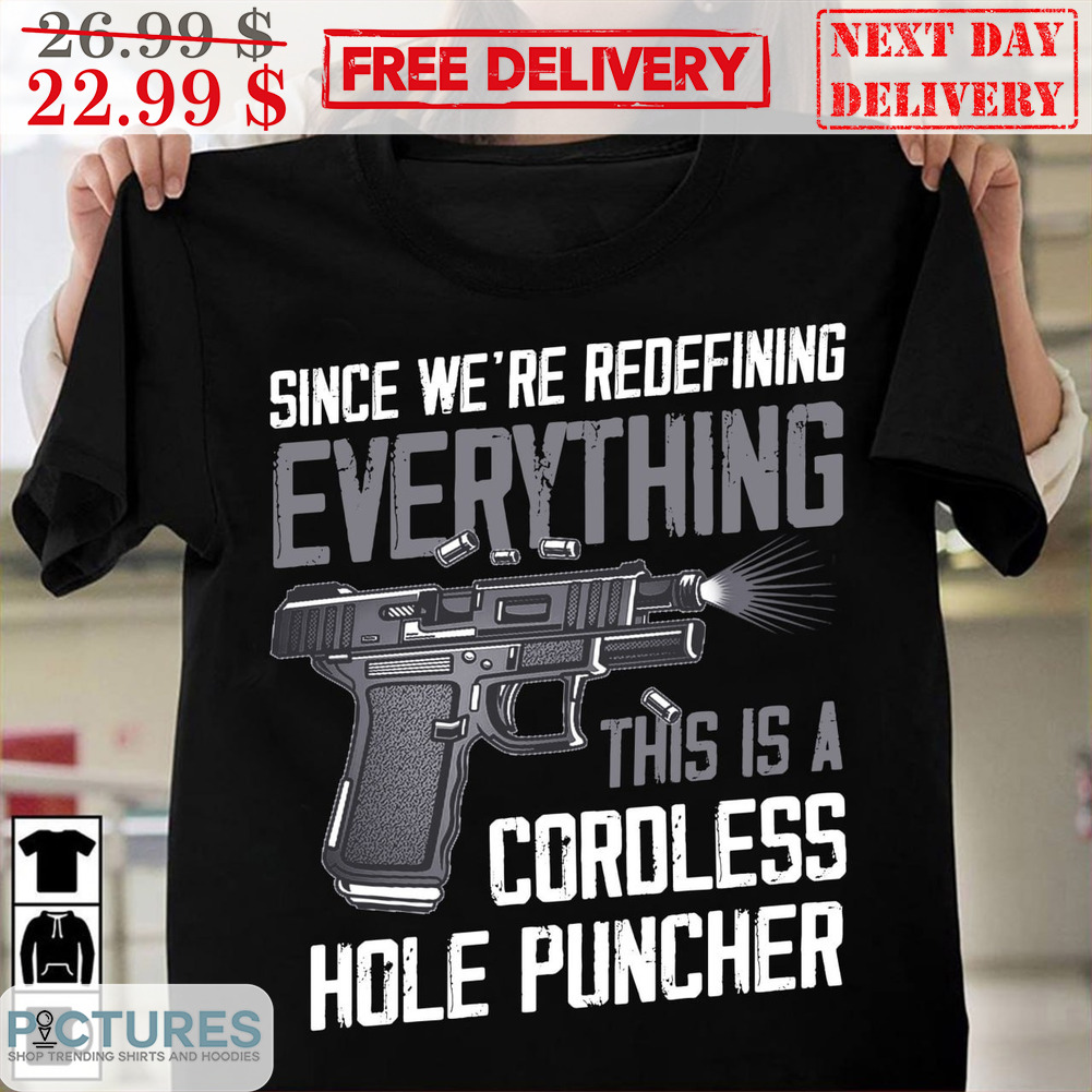 Since We're Redefining Everything This Is A Cordless Hole Puncher Shirt