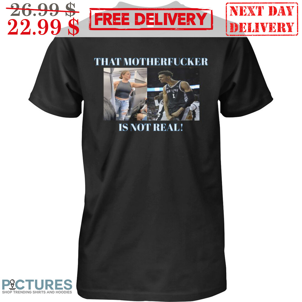 Victor Wembanyama That Motherfucker Is Not Real Shirt