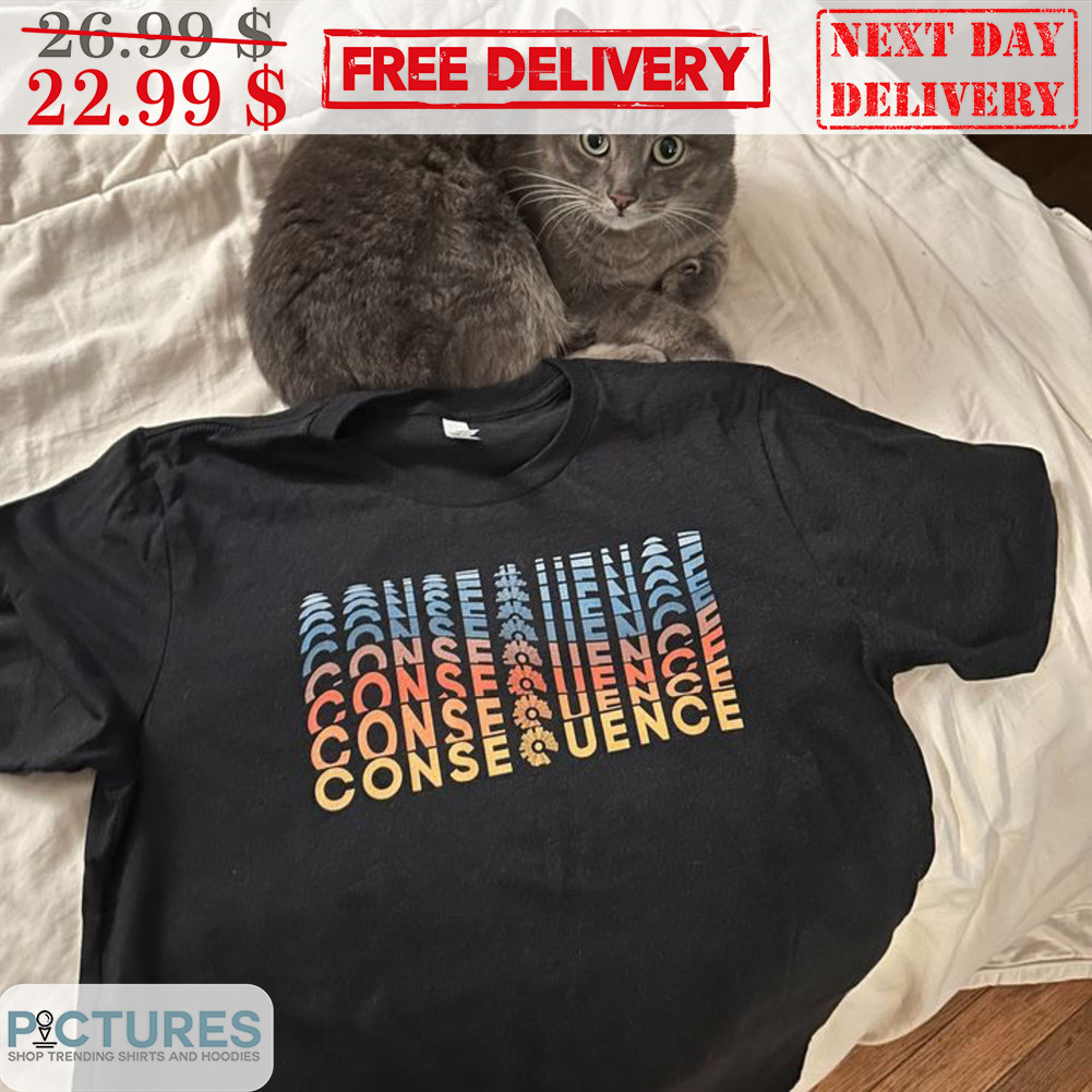 Consequence Shirt