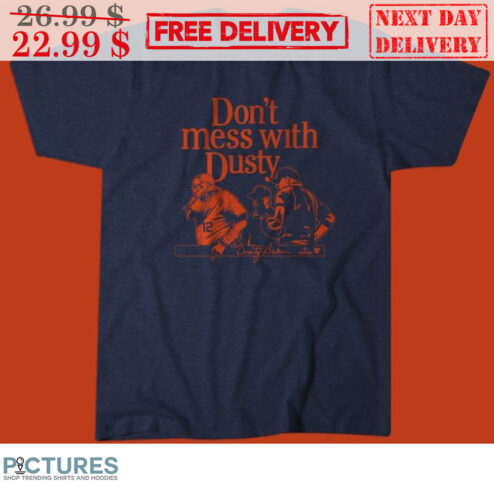 Dusty Baker Don't Mess With Dusty Los Angeles Dodgers Shirt