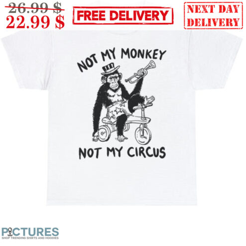 Not My Monkey Not My Circus Shirt