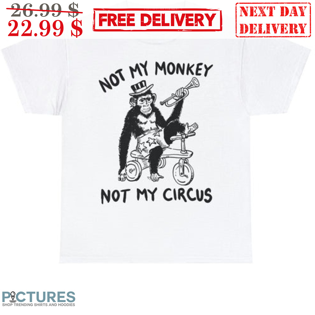 Not My Monkey Not My Circus Shirt