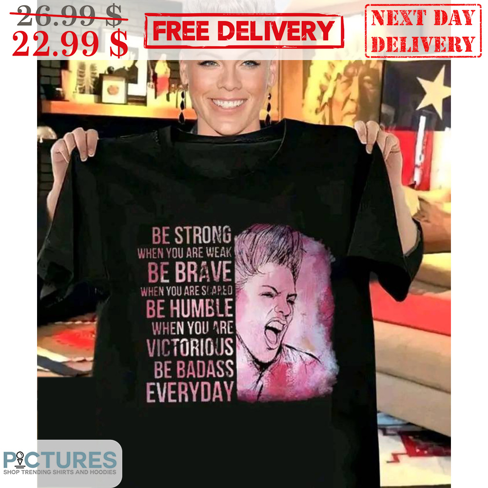 Pink Be Strong When You Are Weak Be Brave When You Are Slapped Shirt