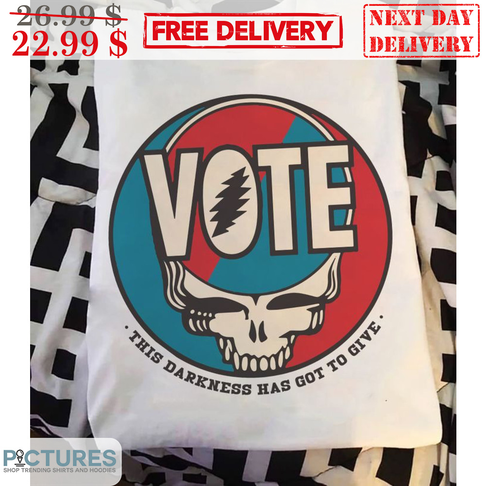 Grateful Dead Vote This Darkness Has Got To Give Shirt