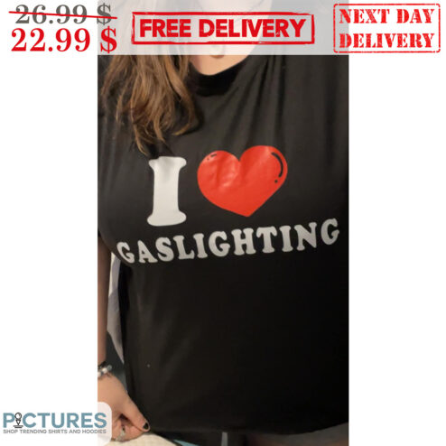 I Love Gaslighting Shirt