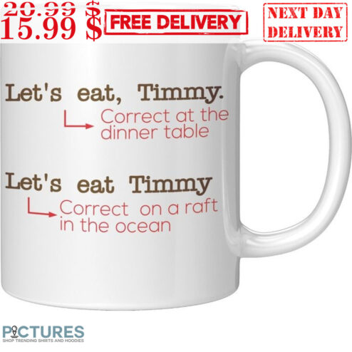 Let's Eat Timmy Correct At The Dinner Table Let's Eat Timmy Correct On A Raft In The Ocean Mug