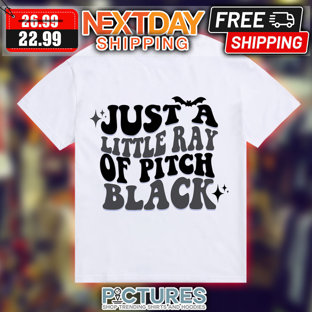Just A Little Ray Or Pitch Black Shirt