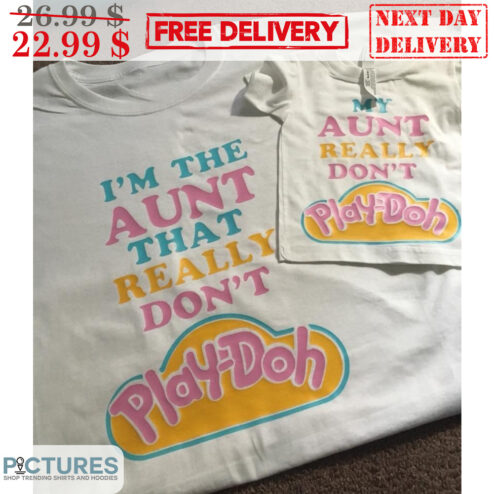I'm The Aunt That Really Don't Play-Doh Shirt