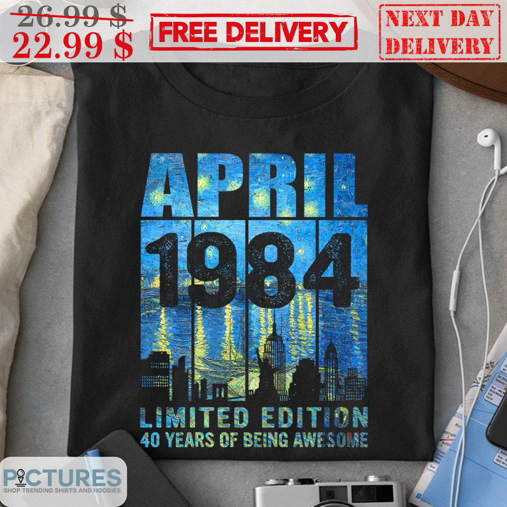 Custom April 1984 Limited Edition 40 Years Of Being Awesome America Night Shirt