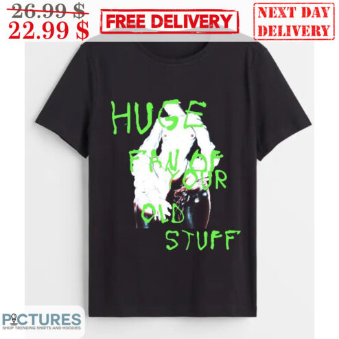 Huge Fan Of Your Stuff Shirt