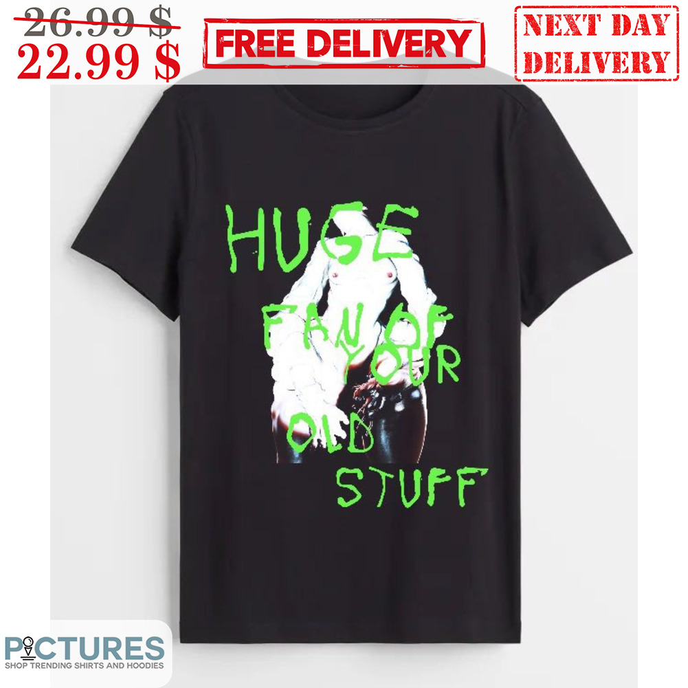 Huge Fan Of Your Stuff Shirt