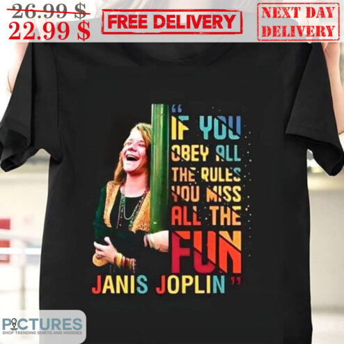 If You Obey All The Rules You Miss All The Fun Janis Joplin Colorful Shirt