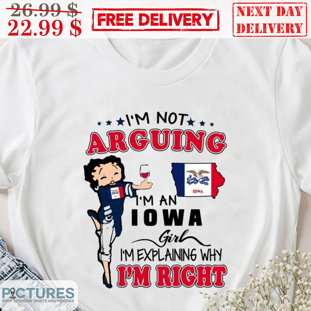 I'm Not Arguing I'm An IOWA Girl I'm Explaining Why I'm Right Shirt