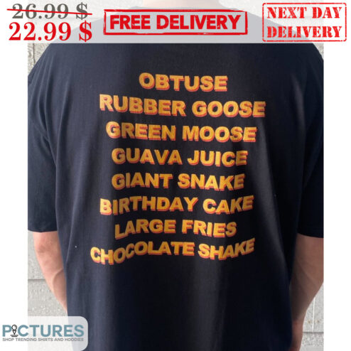 Obtuse Rubber Goose Green Moose Guava Juice Giant Snake Birthday Cake Large Fries Chocolate Shake Shirt