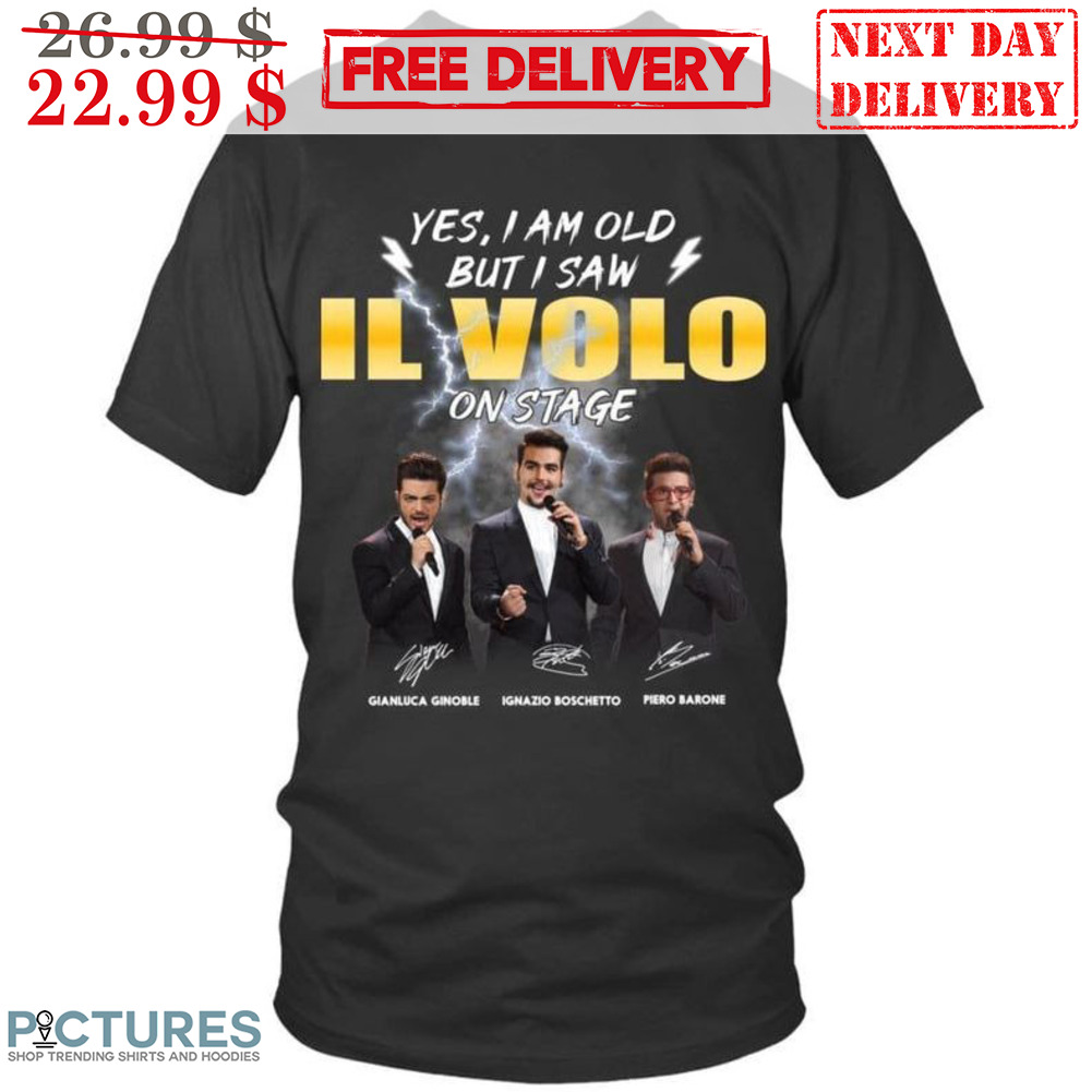 Yes I Am Old But I Saw IL Volo On Stage Signature Shirt