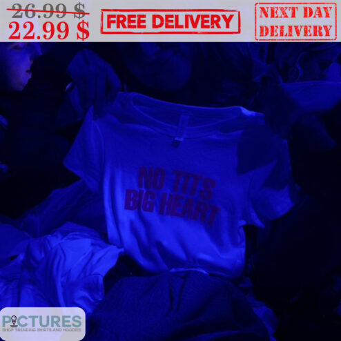 No Tits Big Heart Shirt