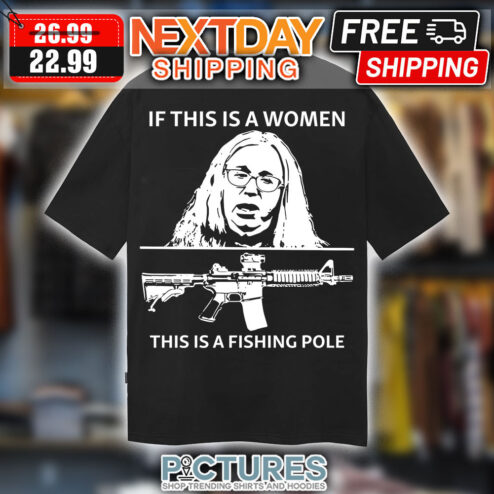 If This Is A Women This Is A Fishing Pole Shirt