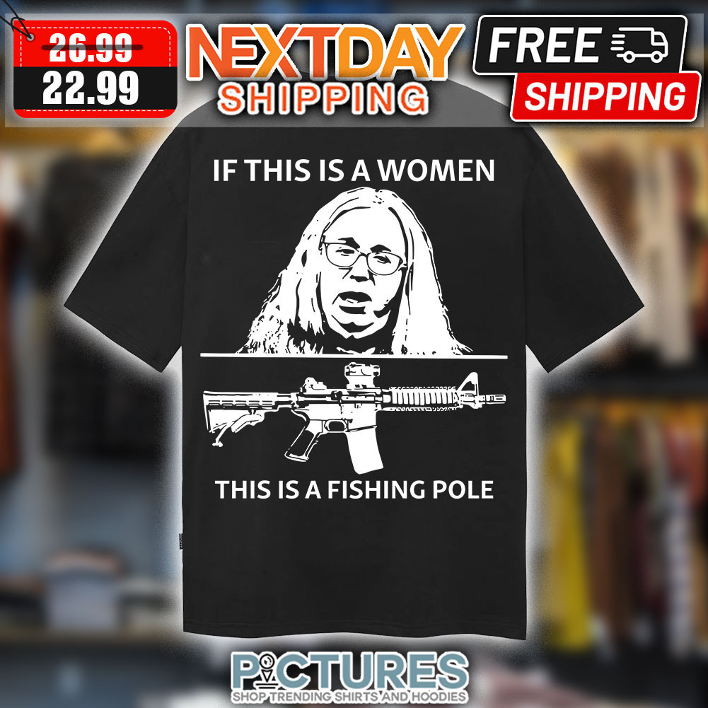 If This Is A Women This Is A Fishing Pole Shirt